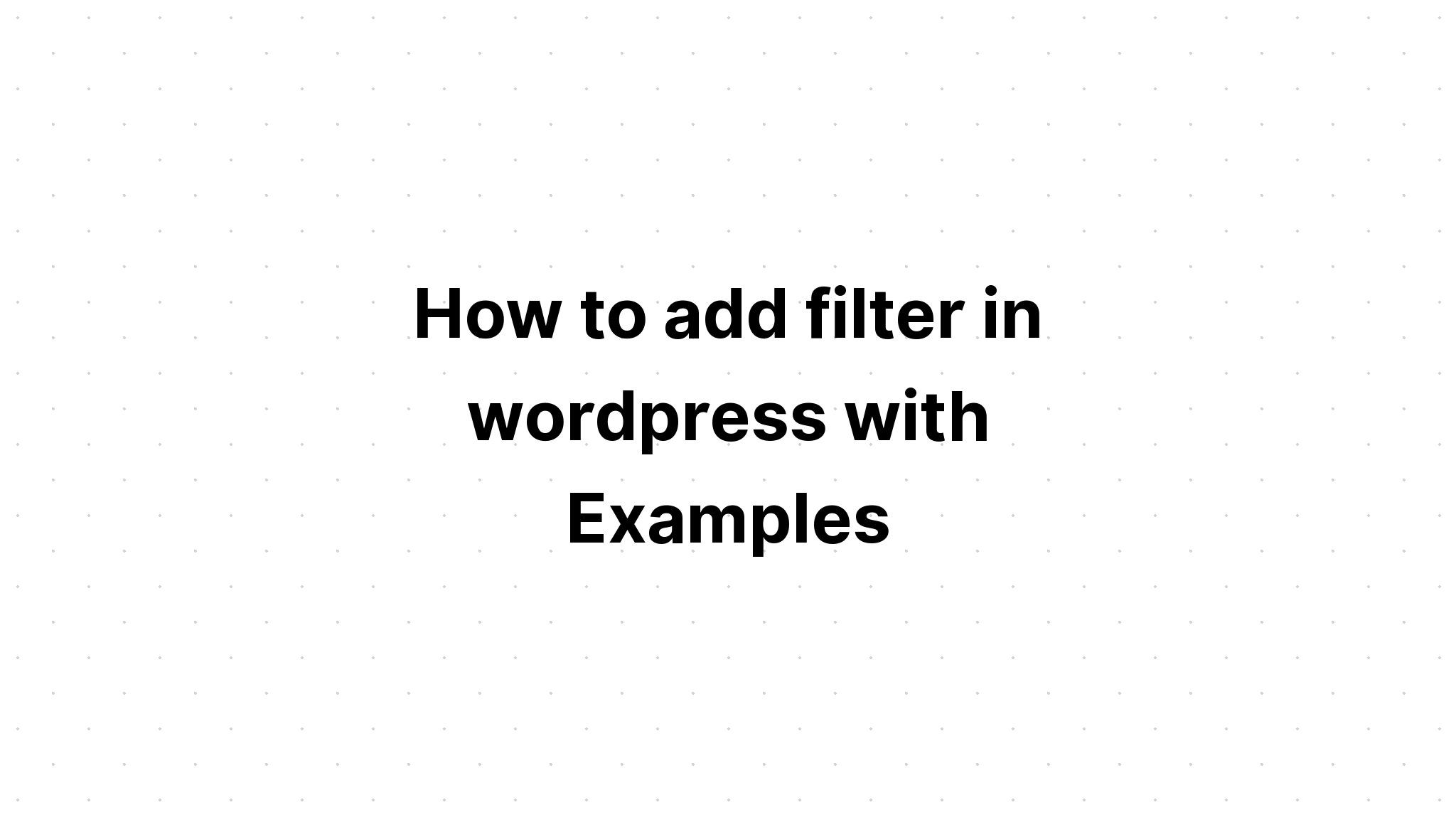 Cách thêm bộ lọc trong wordpress với các ví dụ